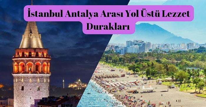 İstanbul – Antalya Arası Yol Üstünde En Lezzetli Yemekleri Yiyebileceğiniz Yerler