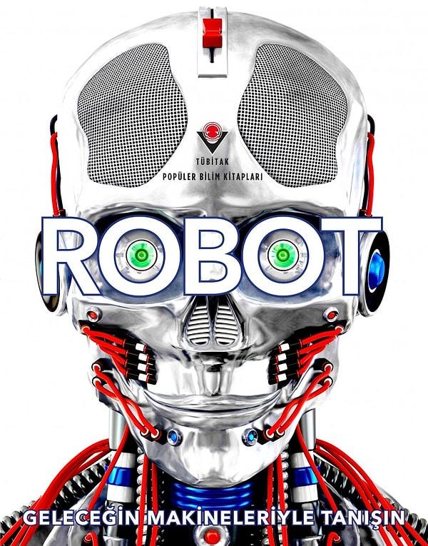 1. Robot - Geleceğin Makineleriyle Tanışın (Laura Buller, Clive Gifford, Andrea Mills)