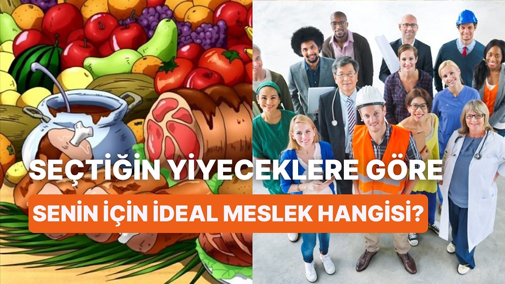 Seçtiğin Yiyeceklere Göre Senin İçin İdeal Meslek Hangisi?