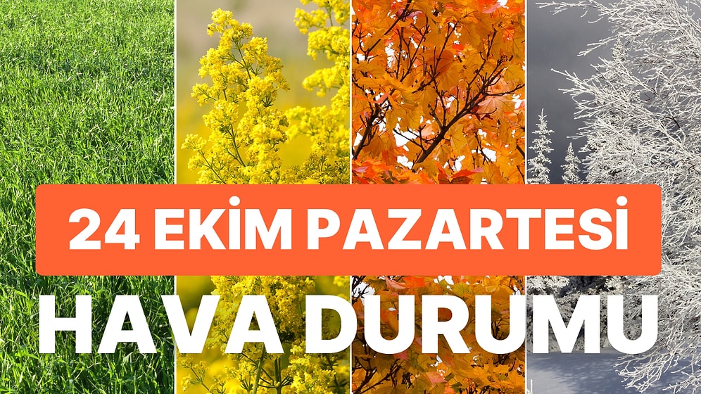 24 Ekim Pazartesi Meteoroloji Hava Durumu Tahmini: Bu Hafta Hava Nasıl Olacak? Yağış Var mı?
