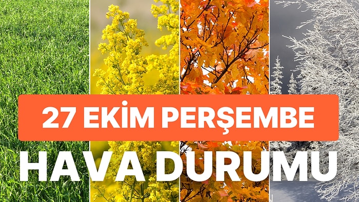 27 Ekim Perşembe Hava Durumu: Bugün Hava Nasıl Olacak? Kuvvetli Yağış ve Rüzgar Uyarısı!