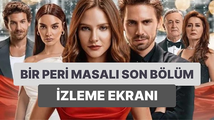 Bir Peri Masalı 5. Bölüm İzleme Ekranı: Bir Peri Masalı Son Bölüm Tek Parça Full İzle