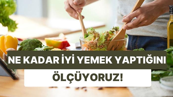 Bu Testte Yalnızca Yemek Yapmayı İyi Bilenler Full Çekecek!