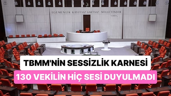 Yıl Biterken 130 Milletvekilinin Meclis’te Sesi Hiç Duyulmadı! İşte Meclisin Suskunları