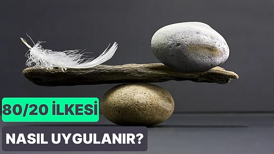 Yaşamın Her Yerinde İlginç Bir Şekilde Karşımıza Çıkan: Pareto İlkesi