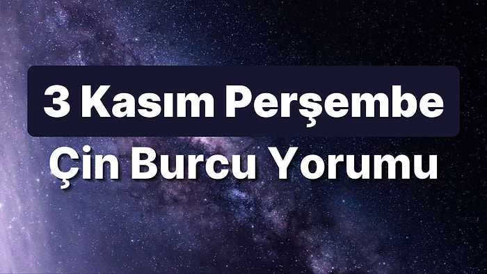 3 Kasım Perşembe Çin Burcuna Göre Günün Nasıl Geçecek?