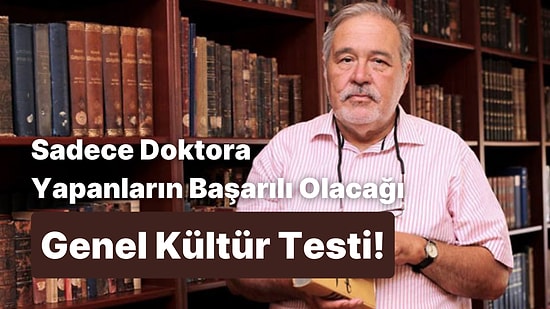 Bu 20 Soruluk Genel Kültür Testinde Sadece Doktora Yapanlar Başarılı Olabilecek!