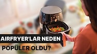 Çeyizlerin Gözde Mutfak Aleti Olan Airfryer'ın Bu Kadar Talep Görmesinin Sebebi Nedir?