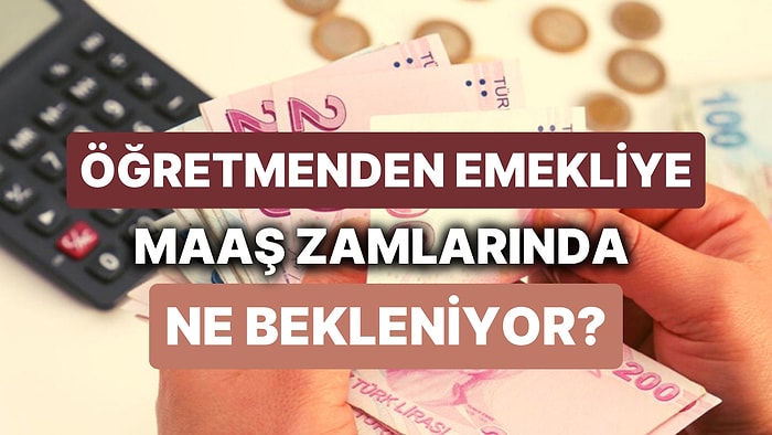 Maaşlarda Zam Senaryoları! Yıl Biterken Herkesin Gözü Maaş Zamlarında: Greve Giden Öğretmenler İsyanda!