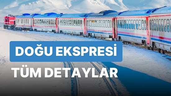 Doğu Ekspresi Biletleri Nereden, Nasıl Alınır? Doğu Ekspresi Kaç Gün Sürüyor? Doğu Ekspresi Durakları