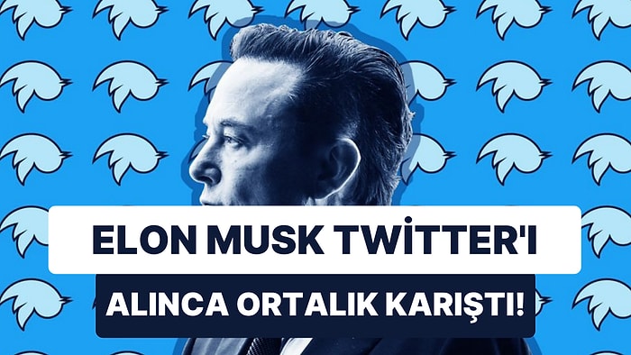 Twitter'da İşler Karıştı! Elon Musk Tarafından Satın Alındıktan Sonra Şirkette Yaşananlar Olay Oldu!