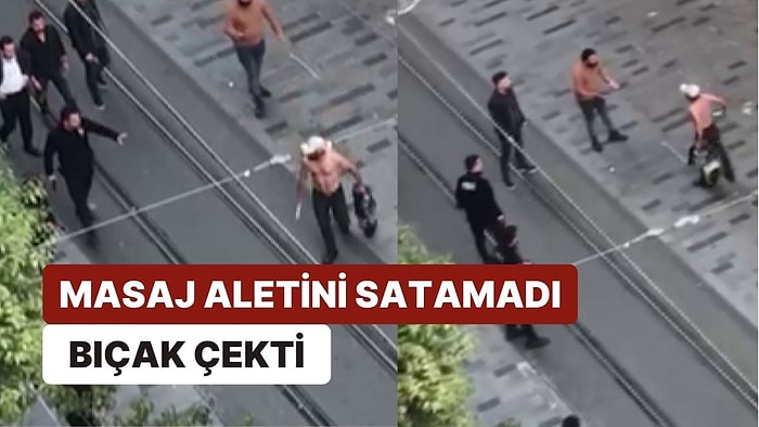 İstiklal Caddesi'nde Bir Seyyar Satıcı Masaj Aletini Satamadığı Turiste Bıçak Çekti