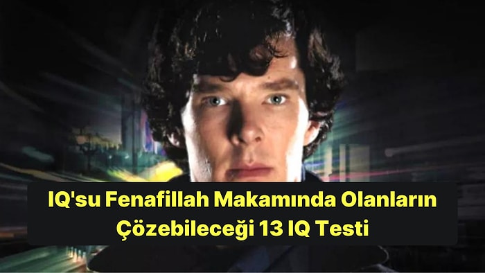 IQ'su Fenafillah Makamında Olanların Çözebileceği 13 IQ Testi