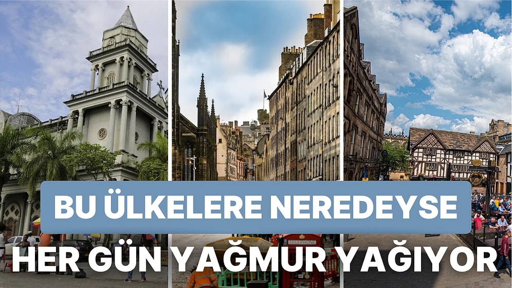 Kapalı Havaları ve Yağmuru Seviyorsanız Bu Ülkelerde Çok Mutlu Olabilirsiniz!