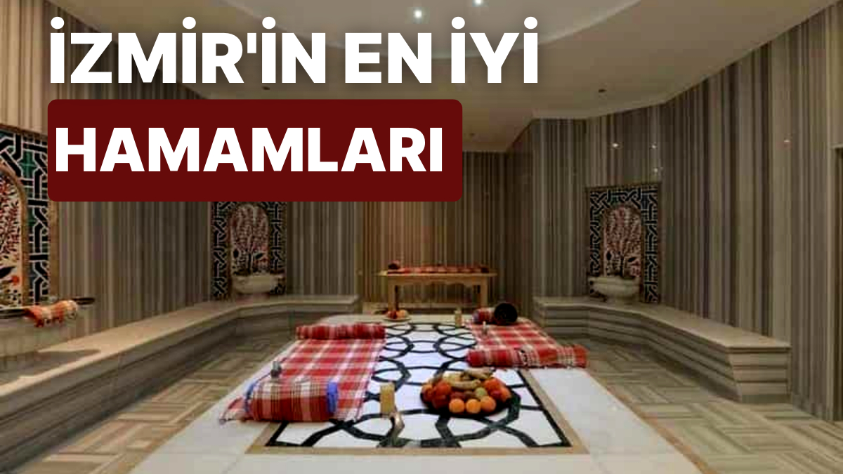 İzmir'de Gidilebilecek En İyi Ve En Temiz Hamamlar