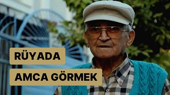 Rüyada Amca Görmek: En Kısa Zamanda Helal Yolla Bir Mülke Kavuşabilirsiniz!