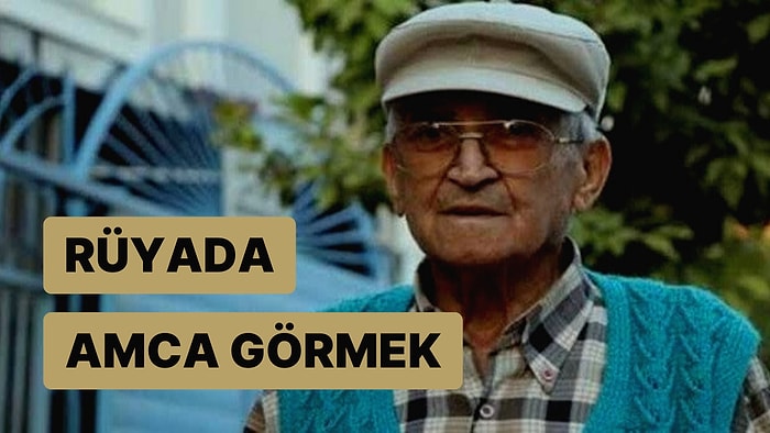 Rüyada Amca Görmek: En Kısa Zamanda Helal Yolla Bir Mülke Kavuşabilirsiniz!