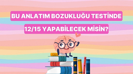 Bu Anlatım Bozukluğu Testinde 12/15 Yapabilecek misin?