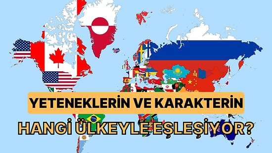 Yeteneklerin ve Karakterin Hangi Ülkeyle Eşleşiyor?