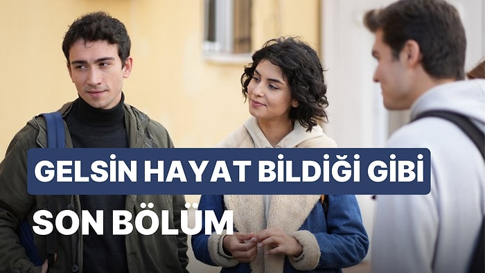 Gelsin Hayat Bildiği Gibi 17. Bölüm İzleme Ekranı: Gelsin Hayat Bildiği Gibi Son Bölüm Tek Parça Full İzle