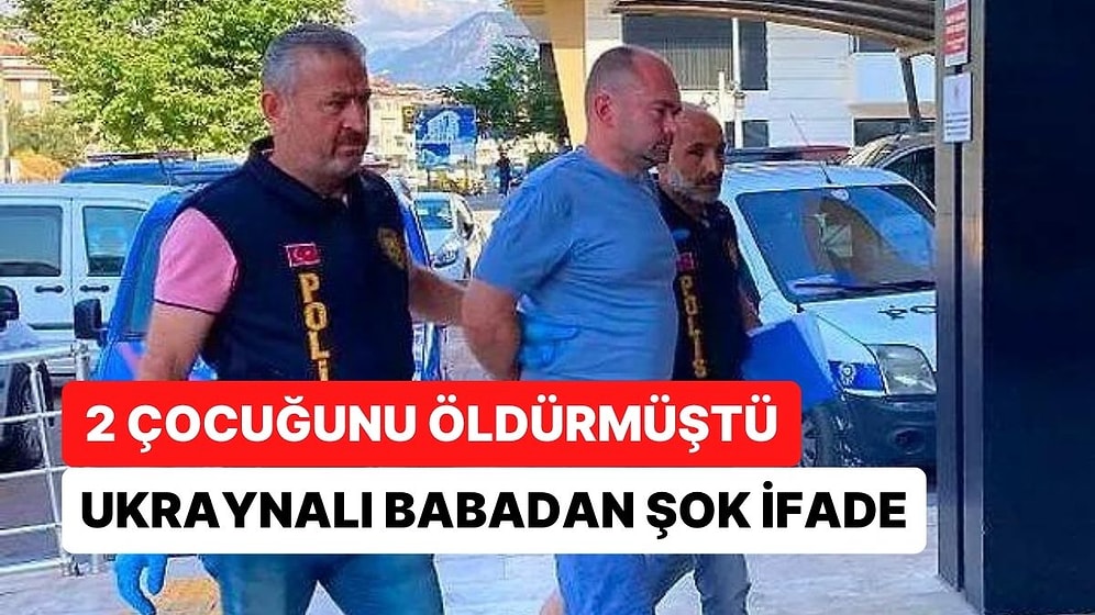 2 Çocuğunu Öldüren Babanın İfadesi Ortaya Çıktı: "Çocuklarıma İyi Bir Hayat Sağlayamayacağım İçin Yaptım"