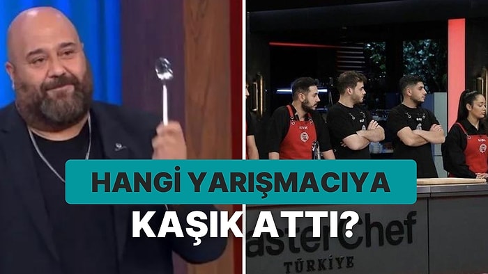 Somer Şef'in Yarışmacıya Kaşık Atması MasterChef'e Damgasını Vurdu!