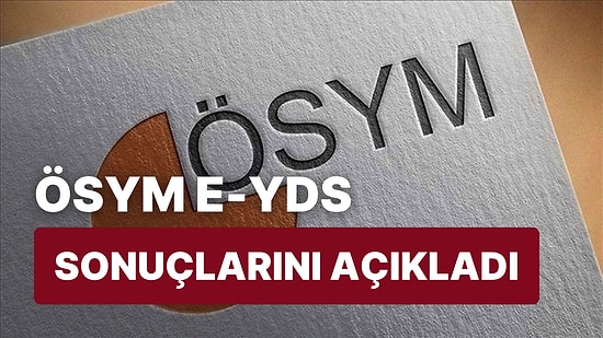 e-YDS Sonuçları Açıklandı! e-YDS Sonuçlarına Nasıl ve Nereden Bakılır?