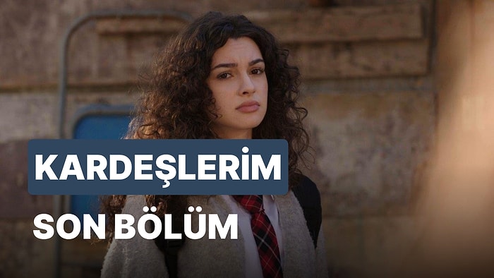 Kardeşlerim 67. Bölüm İzleme Ekranı: Kardeşlerim Son Bölüm Tek Parça Full İzle