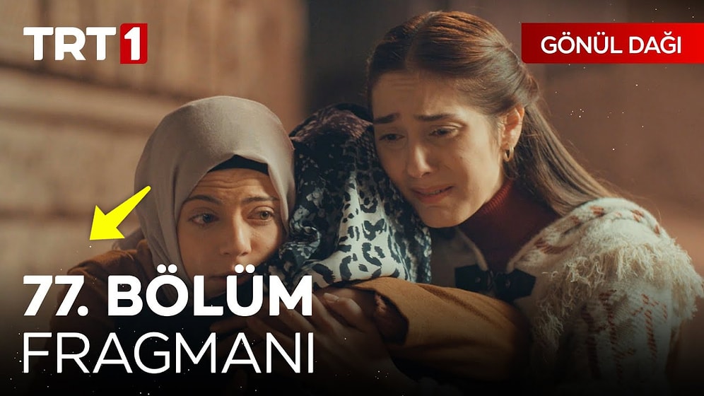 Gönül Dağı 77. Bölüm Fragmanı Yayınlandı mı? Gönül Dağı Yeni Bölüm Fragmanı ve Detaylar!