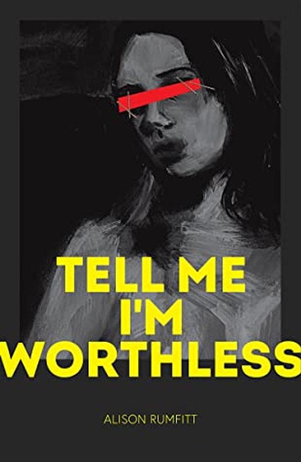 11. Tell Me I’m Worthless by Allison Rumfitt