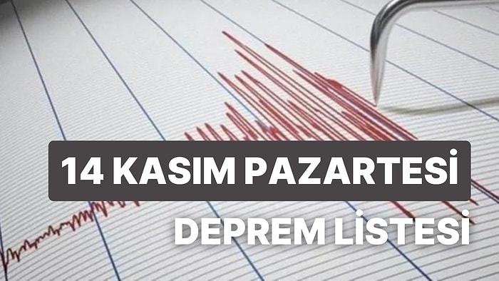 Deprem mi Oldu? 14 Kasım Pazartesi AFAD ve Kandilli Rasathanesi Son Dakika Depremler Listesi