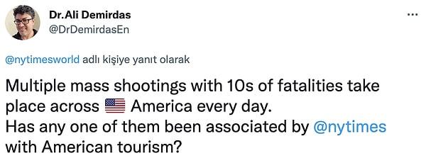 "ABD'de her gün onlarca insanın öldüğü silahlı saldırı gerçekleşiyor. NY Times bunu hiç Amerika turizmiyle ilişkilendirdi mi?"