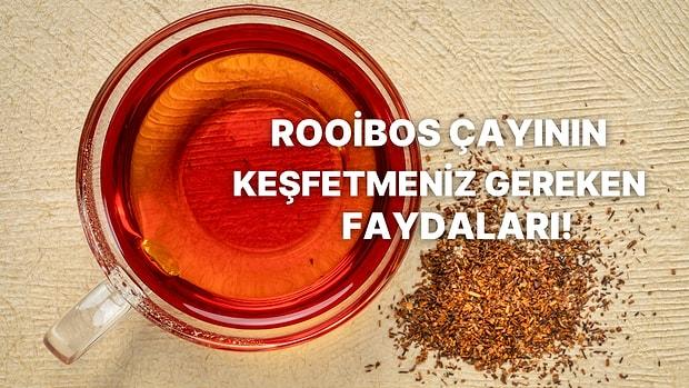 Kırmızı Çay Olarak Bilinen Rooibos Çayının Daha Önce Duymadığınız Az Bilinen Faydaları