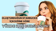 Oluşturduğun Starbucks İçeceğine Göre Yüzde Kaç Burslu Olduğunu Söylüyoruz!