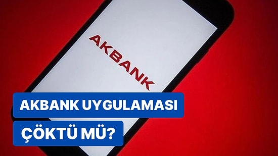 Akbank'a Giriş Yapılamıyor: Akbank Uygulaması Çöktü mü? Akbank Mobile Neden Giriş Yapılmıyor?