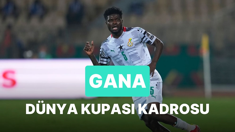 Gana'nın 2022 Dünya Kupası Kadrosu Açıklandı! Gana 2022 Dünya Kupası Kadrosu