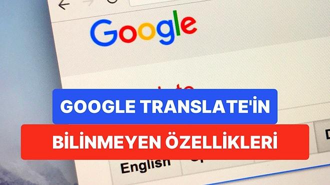 Google Translate'in Sizi Çevirinin Shakespeare'i Yapacak Birbirinden Faydalı Özellikleri