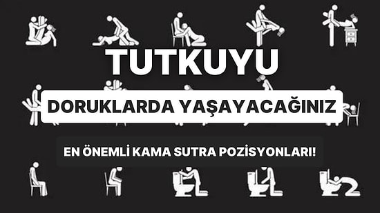 Kama Sutra'da Yer Alan ve Yatak Odasında Sıcaklığı Artıran 10 Sıra Dışı Pozisyon