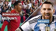 Saçma Sapan Sorulara Verdiğin Yanıtlara Göre Messici mi Yoksa Ronaldocu musun?