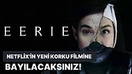 Sağlam Korku Filmi Arayanlara: Netflix'in Yeni Filmi 'Eerie' Tüylerinizin Ürpermesine Neden Olacak!