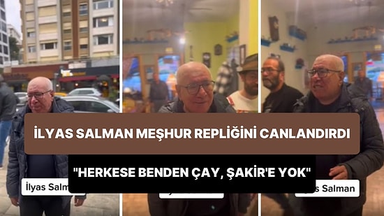 İlyas Salman, 'Herkese Benden Çay, Şakir'e Yok' Repliğini Yıllar Sonra Yeniden Canlandırdı