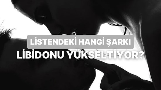 Seks Playlist'inde Afrodizyak Etkisi Yaratacak Şarkıyı Söylüyoruz!