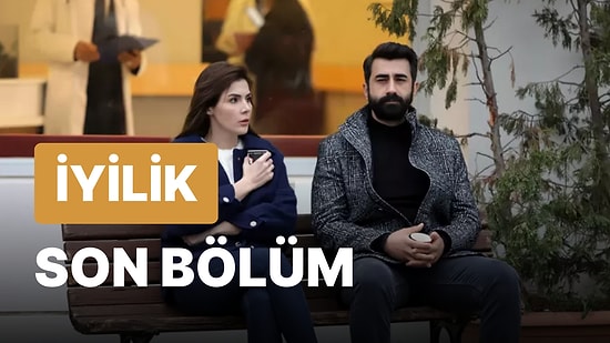 İyilik 19. Bölüm İzleme Ekranı: İyilik Son Bölüm Tek Parça Full İzle