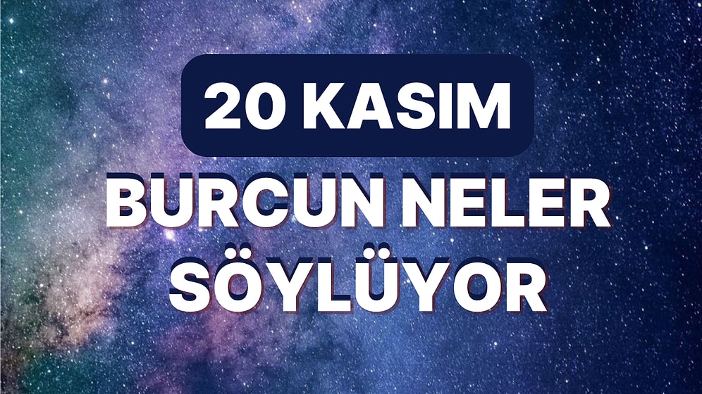 Günlük Burç Yorumuna Göre 20 Kasım Pazar Günün Nasıl Geçecek?