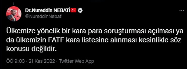 "Ülkemize yönelik bir kara para soruşturması açılması ya da ülkemizin FATF kara listesine alınması kesinlikle söz konusu değildir."