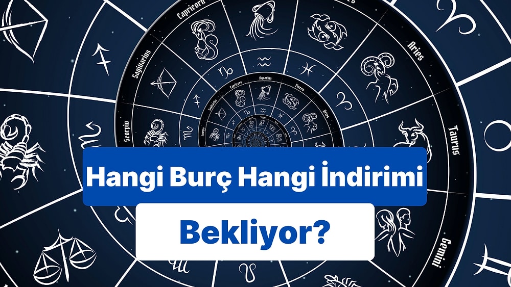 Burçların İndirime Girmesini Beklediği Ürünleri Söylüyoruz