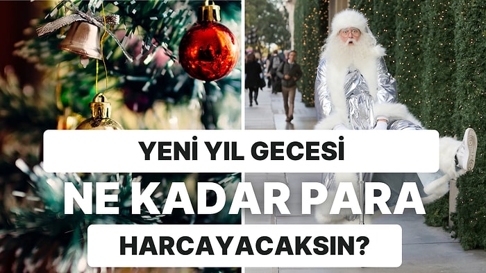 Yılbaşı Gecesi Ne Kadar Para Harcayacağını Tahmin Ediyoruz!