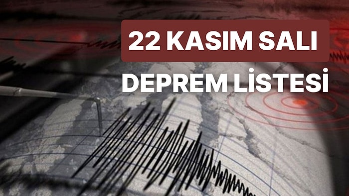 Deprem mi Oldu? Deprem Nerede Oldu? 22 Kasım Salı AFAD ve Kandilli Rasathanesi Son Depremler Listesi