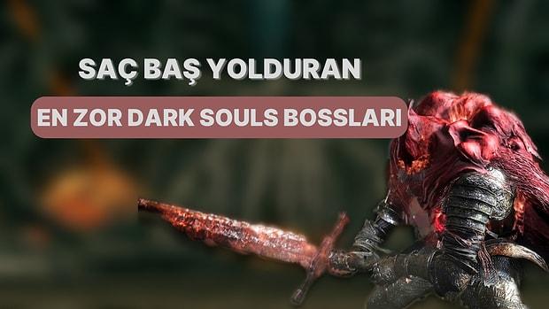 Bitirenin Ermiş Olduğu Dark Souls Oyunlarında Karşımıza Çıkan En Zorlu Boss’lar