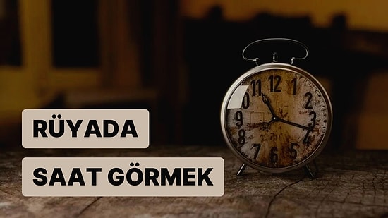 Rüyada Saat Görmek: Tadınızı Kaçıran Bir Haber mi Aldınız?